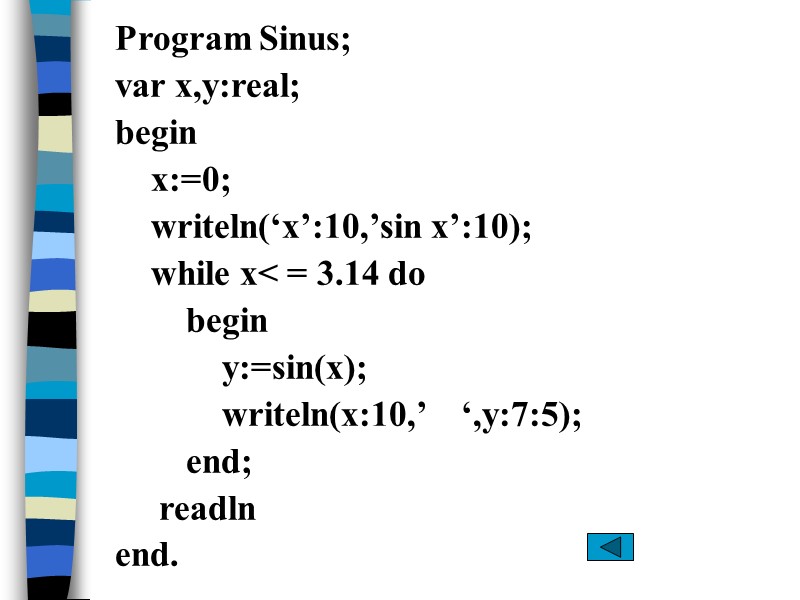 Program Sinus; var x,y:real; begin     x:=0;    